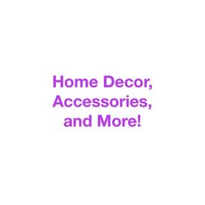 Home Decor, Accessories, and More!